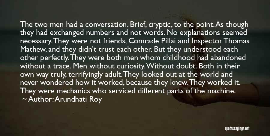 Arundhati Roy Quotes: The Two Men Had A Conversation. Brief, Cryptic, To The Point. As Though They Had Exchanged Numbers And Not Words.
