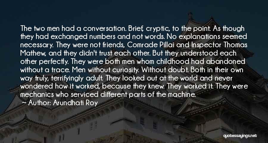 Arundhati Roy Quotes: The Two Men Had A Conversation. Brief, Cryptic, To The Point. As Though They Had Exchanged Numbers And Not Words.