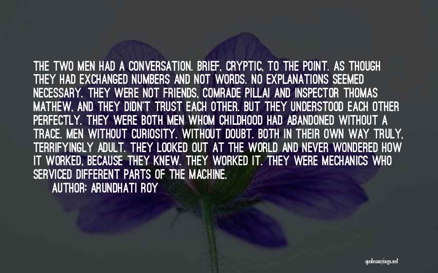 Arundhati Roy Quotes: The Two Men Had A Conversation. Brief, Cryptic, To The Point. As Though They Had Exchanged Numbers And Not Words.