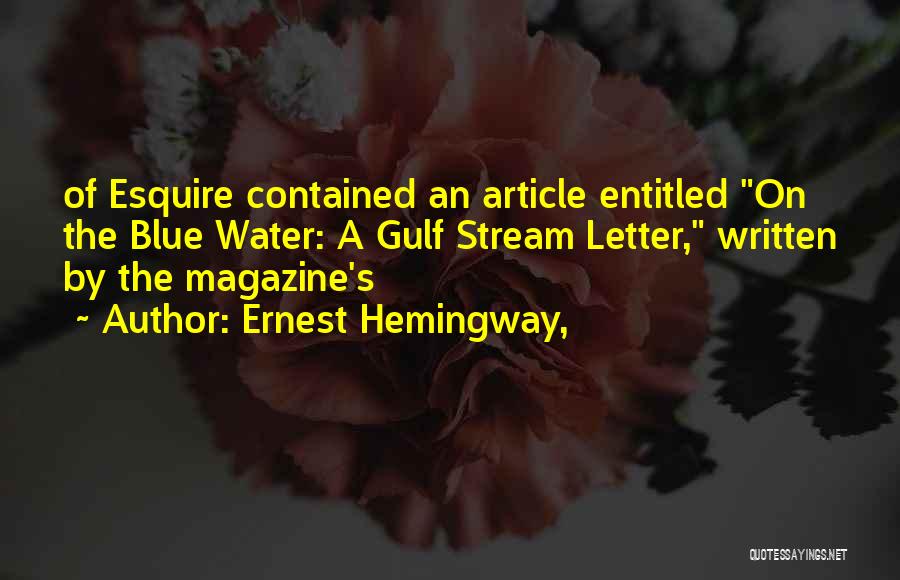 Ernest Hemingway, Quotes: Of Esquire Contained An Article Entitled On The Blue Water: A Gulf Stream Letter, Written By The Magazine's