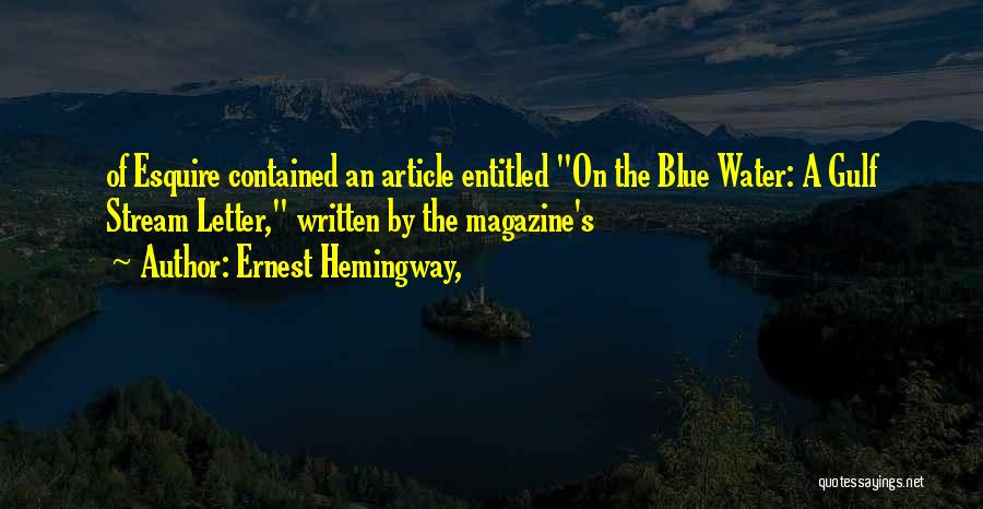 Ernest Hemingway, Quotes: Of Esquire Contained An Article Entitled On The Blue Water: A Gulf Stream Letter, Written By The Magazine's