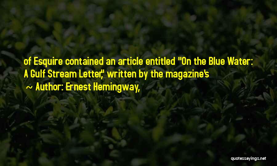 Ernest Hemingway, Quotes: Of Esquire Contained An Article Entitled On The Blue Water: A Gulf Stream Letter, Written By The Magazine's