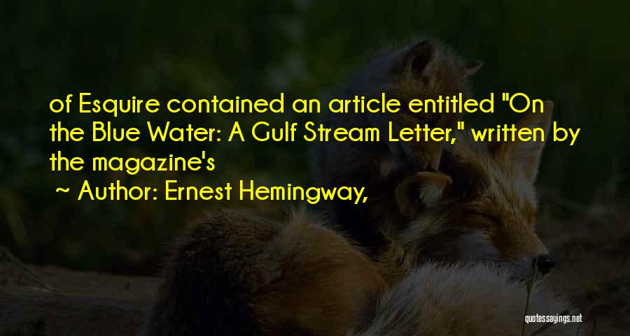 Ernest Hemingway, Quotes: Of Esquire Contained An Article Entitled On The Blue Water: A Gulf Stream Letter, Written By The Magazine's