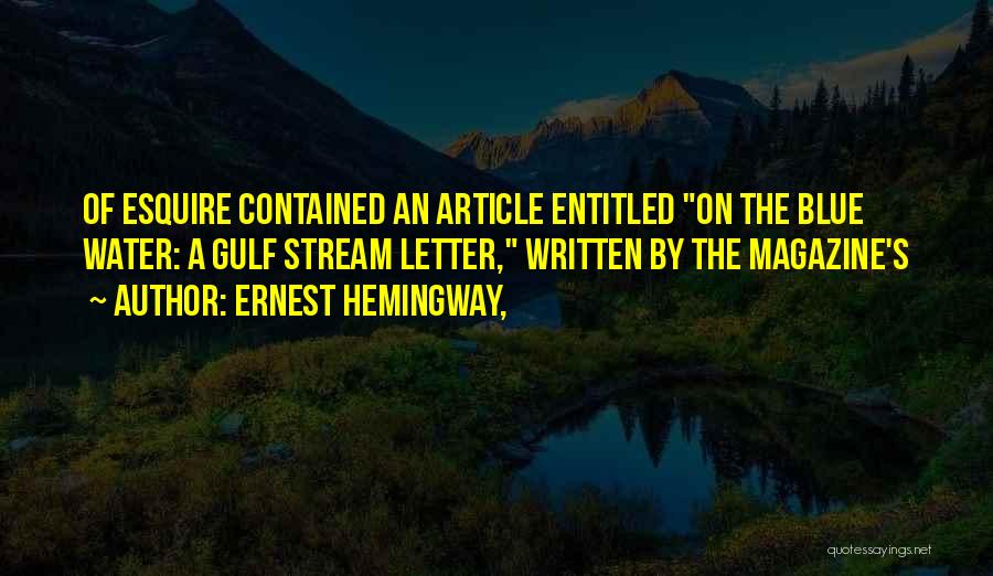 Ernest Hemingway, Quotes: Of Esquire Contained An Article Entitled On The Blue Water: A Gulf Stream Letter, Written By The Magazine's