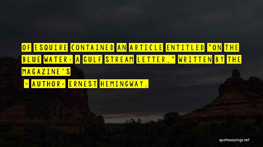 Ernest Hemingway, Quotes: Of Esquire Contained An Article Entitled On The Blue Water: A Gulf Stream Letter, Written By The Magazine's