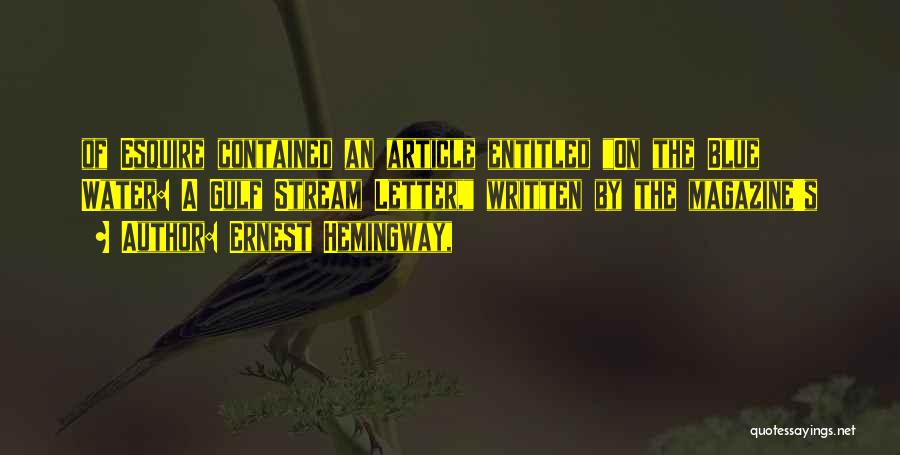 Ernest Hemingway, Quotes: Of Esquire Contained An Article Entitled On The Blue Water: A Gulf Stream Letter, Written By The Magazine's