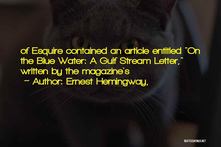 Ernest Hemingway, Quotes: Of Esquire Contained An Article Entitled On The Blue Water: A Gulf Stream Letter, Written By The Magazine's