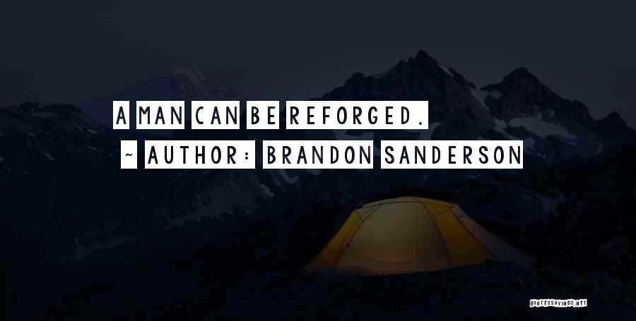 Brandon Sanderson Quotes: A Man Can Be Reforged.