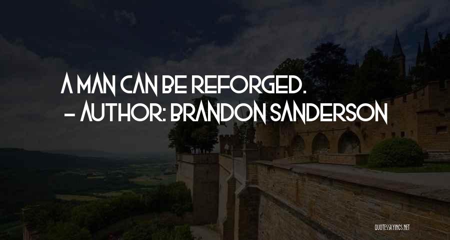 Brandon Sanderson Quotes: A Man Can Be Reforged.