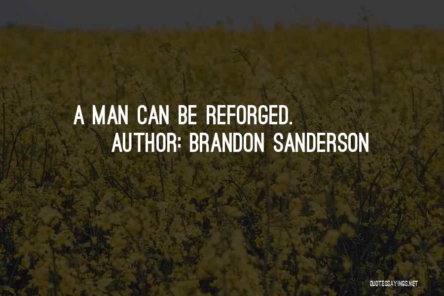 Brandon Sanderson Quotes: A Man Can Be Reforged.