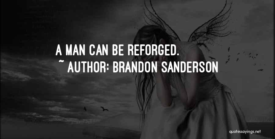 Brandon Sanderson Quotes: A Man Can Be Reforged.