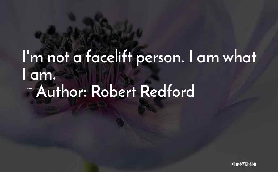 Robert Redford Quotes: I'm Not A Facelift Person. I Am What I Am.
