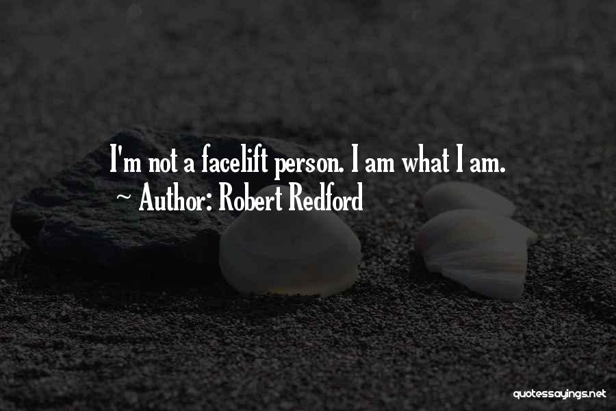 Robert Redford Quotes: I'm Not A Facelift Person. I Am What I Am.