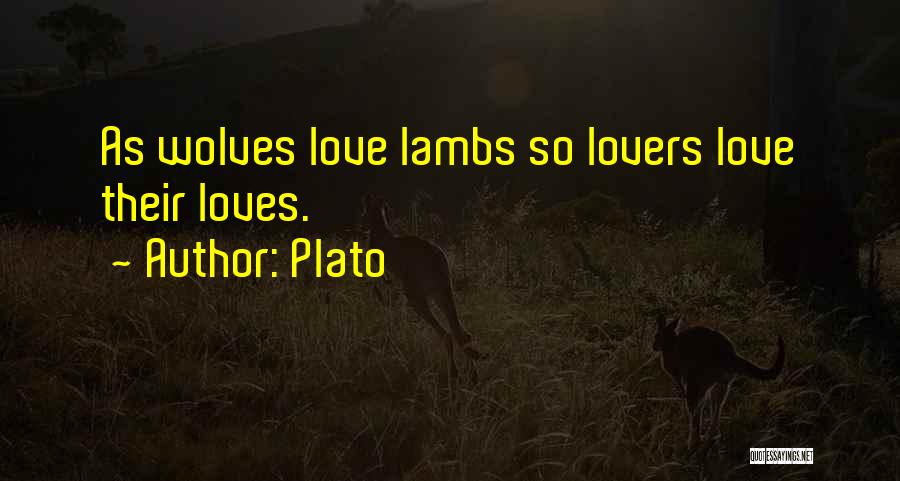 Plato Quotes: As Wolves Love Lambs So Lovers Love Their Loves.