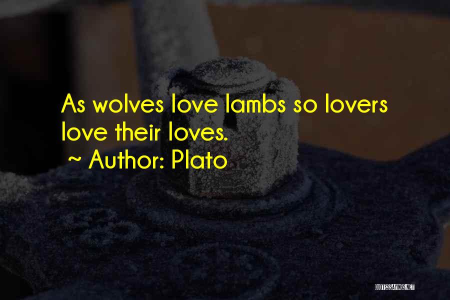 Plato Quotes: As Wolves Love Lambs So Lovers Love Their Loves.