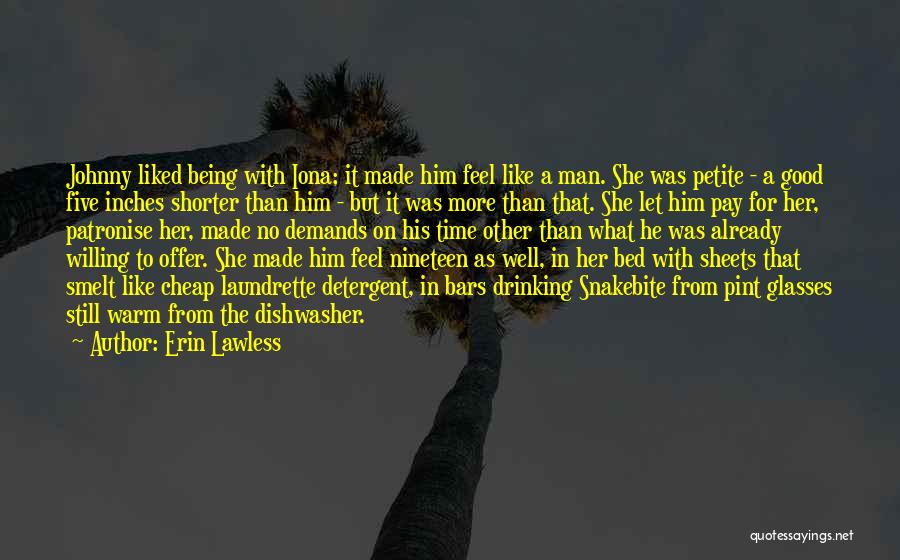 Erin Lawless Quotes: Johnny Liked Being With Iona; It Made Him Feel Like A Man. She Was Petite - A Good Five Inches