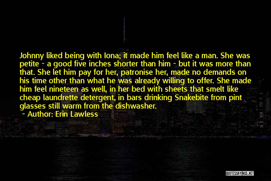Erin Lawless Quotes: Johnny Liked Being With Iona; It Made Him Feel Like A Man. She Was Petite - A Good Five Inches