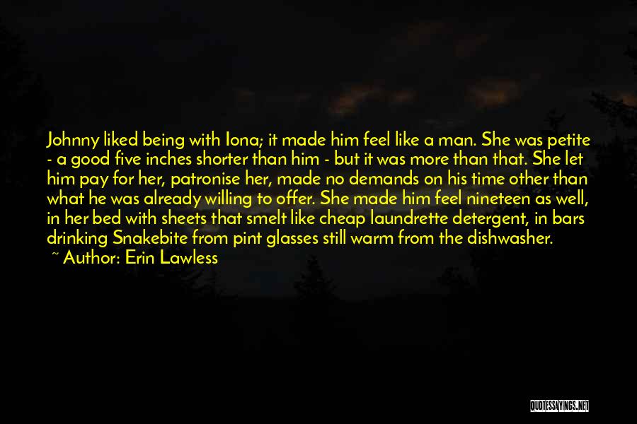 Erin Lawless Quotes: Johnny Liked Being With Iona; It Made Him Feel Like A Man. She Was Petite - A Good Five Inches