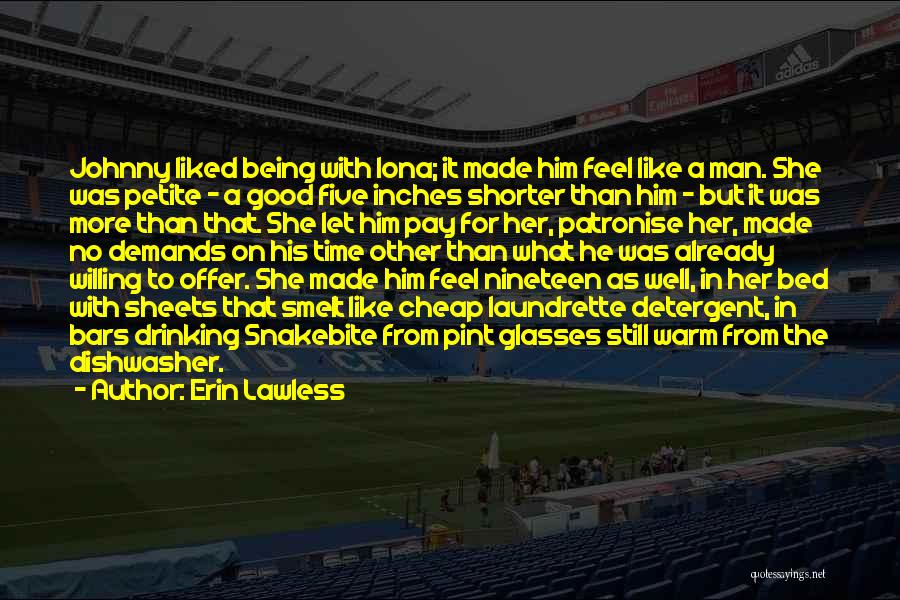 Erin Lawless Quotes: Johnny Liked Being With Iona; It Made Him Feel Like A Man. She Was Petite - A Good Five Inches