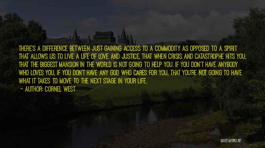 Cornel West Quotes: There's A Difference Between Just Gaining Access To A Commodity As Opposed To A Spirit That Allows Us To Live