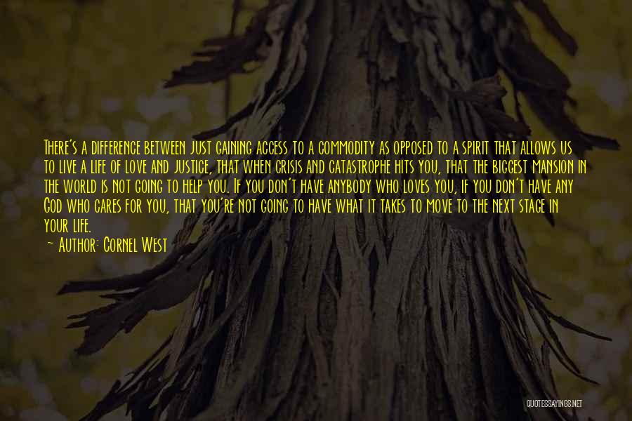 Cornel West Quotes: There's A Difference Between Just Gaining Access To A Commodity As Opposed To A Spirit That Allows Us To Live