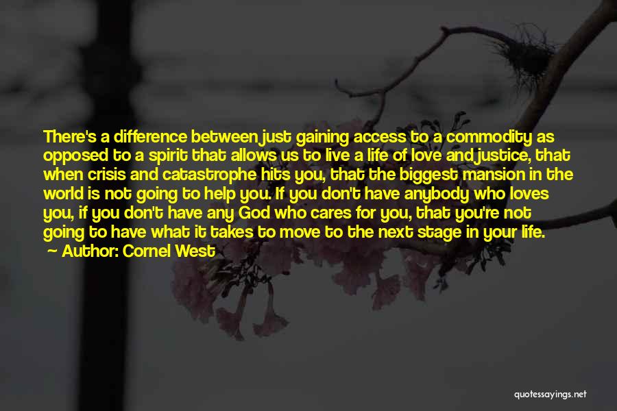 Cornel West Quotes: There's A Difference Between Just Gaining Access To A Commodity As Opposed To A Spirit That Allows Us To Live