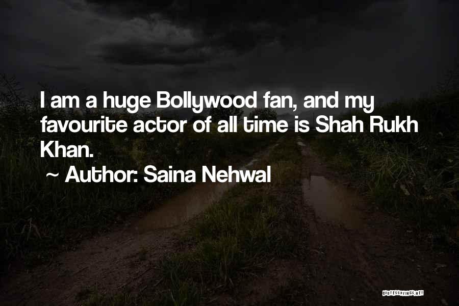 Saina Nehwal Quotes: I Am A Huge Bollywood Fan, And My Favourite Actor Of All Time Is Shah Rukh Khan.
