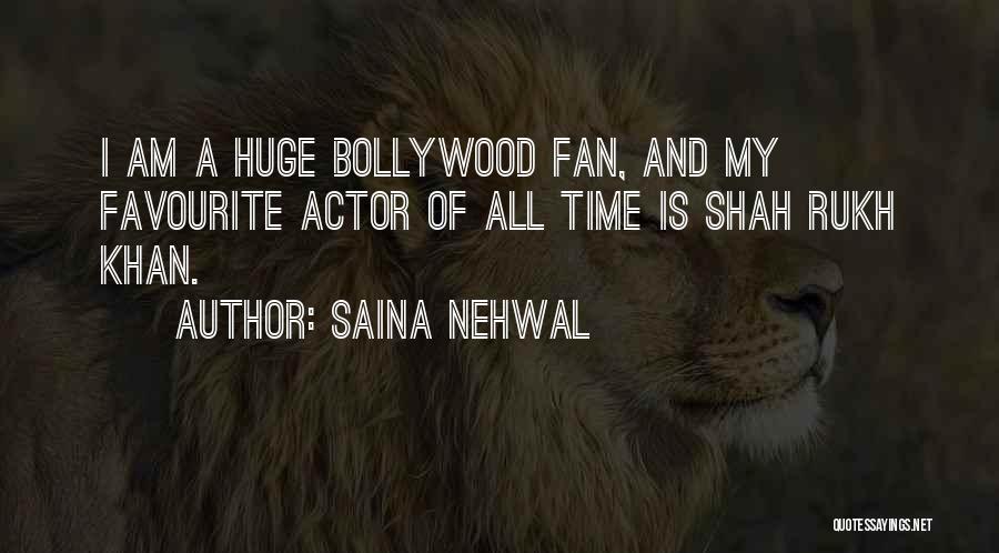 Saina Nehwal Quotes: I Am A Huge Bollywood Fan, And My Favourite Actor Of All Time Is Shah Rukh Khan.