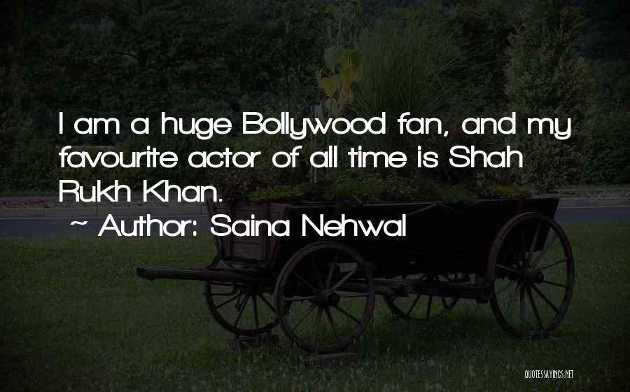 Saina Nehwal Quotes: I Am A Huge Bollywood Fan, And My Favourite Actor Of All Time Is Shah Rukh Khan.