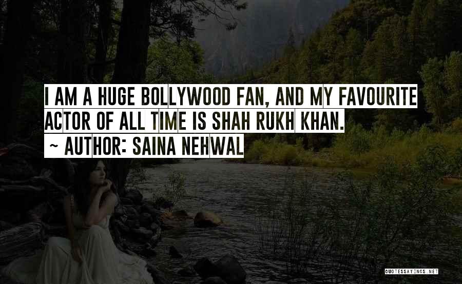 Saina Nehwal Quotes: I Am A Huge Bollywood Fan, And My Favourite Actor Of All Time Is Shah Rukh Khan.