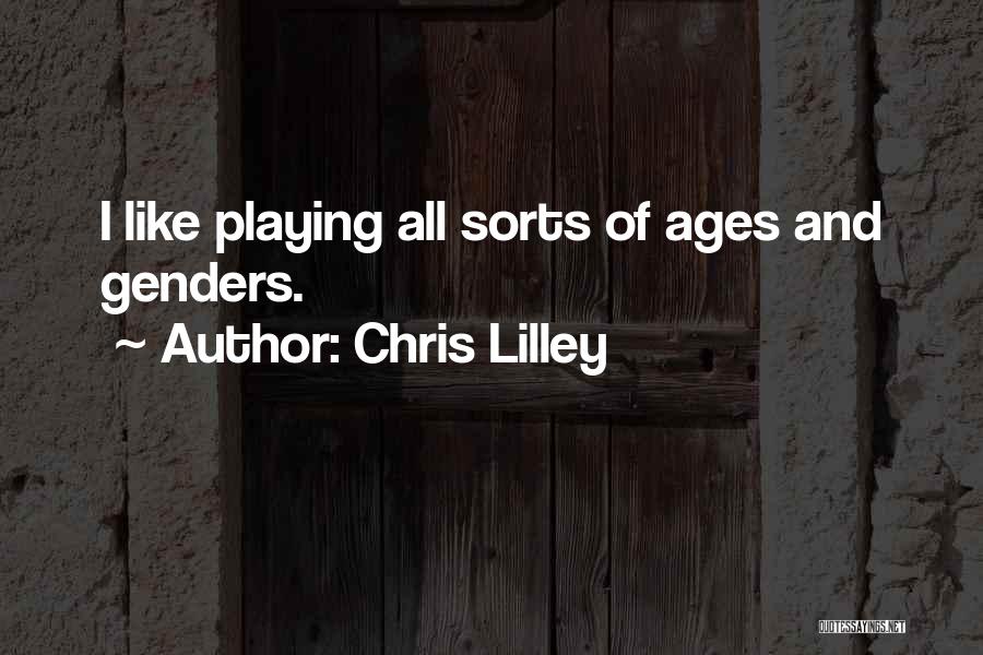 Chris Lilley Quotes: I Like Playing All Sorts Of Ages And Genders.