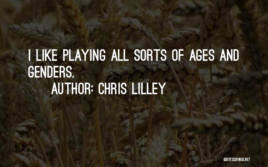 Chris Lilley Quotes: I Like Playing All Sorts Of Ages And Genders.