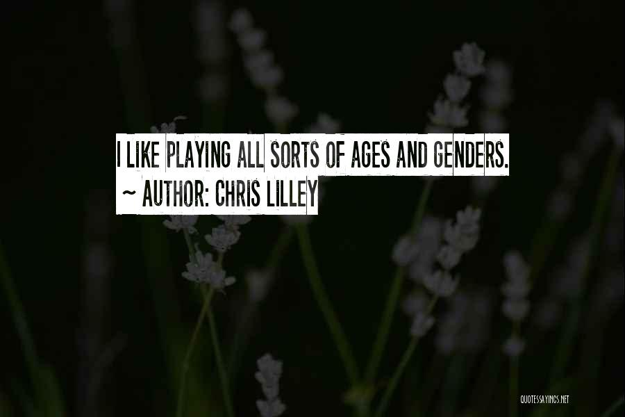 Chris Lilley Quotes: I Like Playing All Sorts Of Ages And Genders.