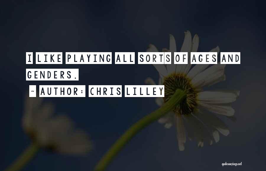 Chris Lilley Quotes: I Like Playing All Sorts Of Ages And Genders.