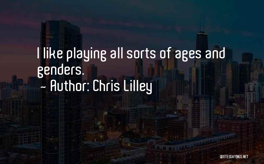 Chris Lilley Quotes: I Like Playing All Sorts Of Ages And Genders.