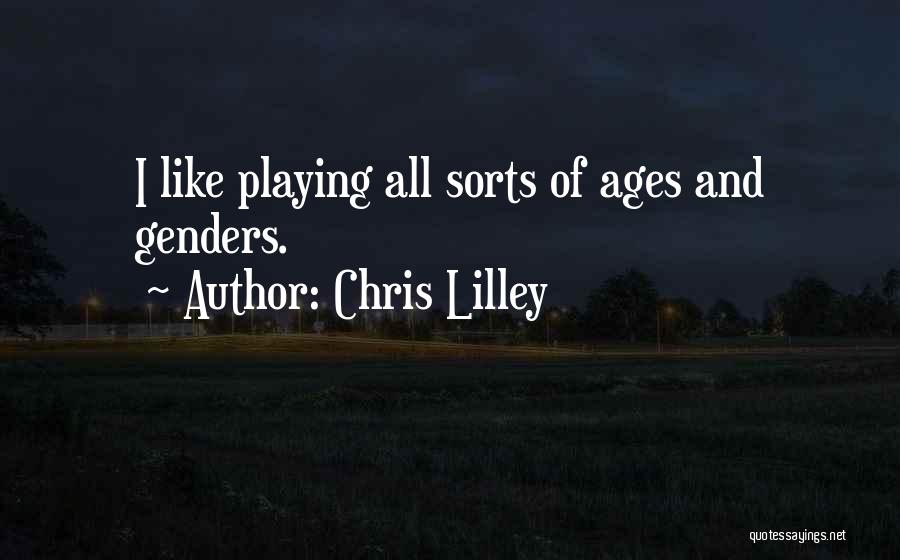 Chris Lilley Quotes: I Like Playing All Sorts Of Ages And Genders.