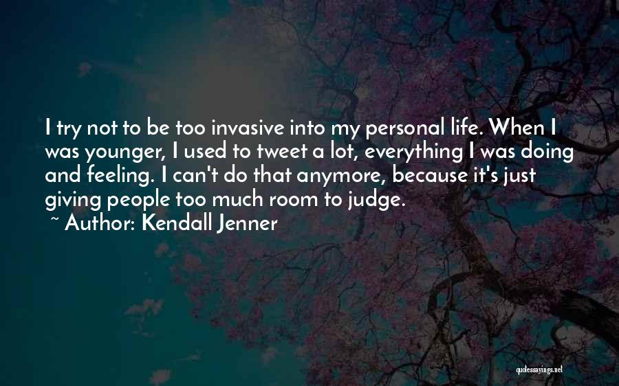 Kendall Jenner Quotes: I Try Not To Be Too Invasive Into My Personal Life. When I Was Younger, I Used To Tweet A