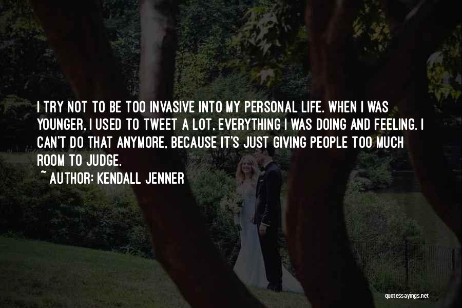 Kendall Jenner Quotes: I Try Not To Be Too Invasive Into My Personal Life. When I Was Younger, I Used To Tweet A