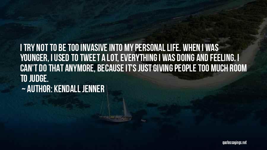 Kendall Jenner Quotes: I Try Not To Be Too Invasive Into My Personal Life. When I Was Younger, I Used To Tweet A