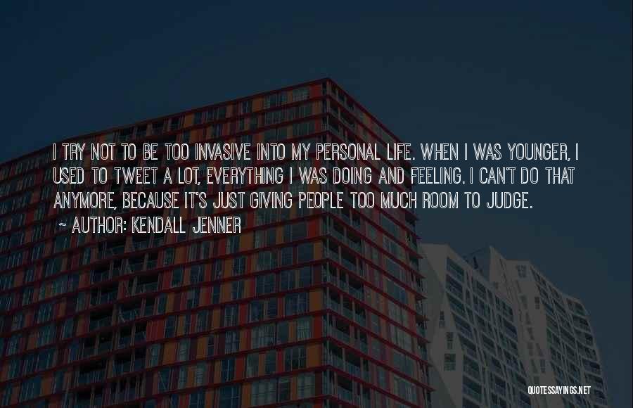 Kendall Jenner Quotes: I Try Not To Be Too Invasive Into My Personal Life. When I Was Younger, I Used To Tweet A