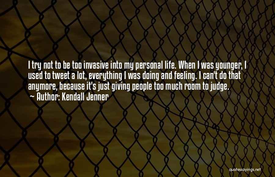 Kendall Jenner Quotes: I Try Not To Be Too Invasive Into My Personal Life. When I Was Younger, I Used To Tweet A