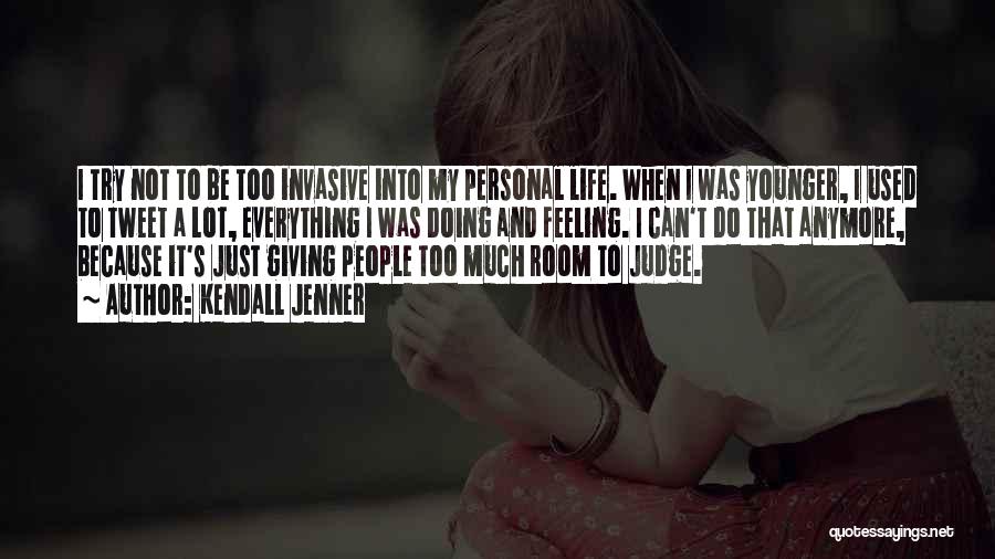 Kendall Jenner Quotes: I Try Not To Be Too Invasive Into My Personal Life. When I Was Younger, I Used To Tweet A