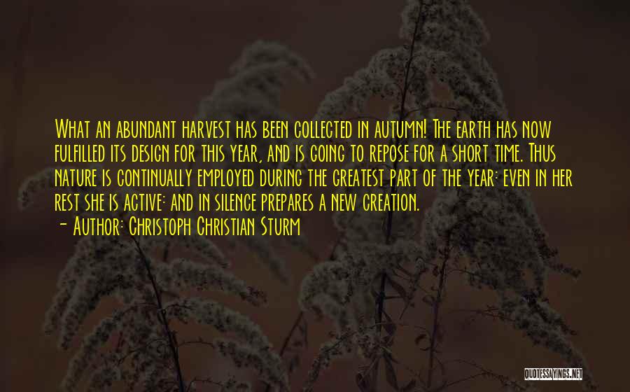 Christoph Christian Sturm Quotes: What An Abundant Harvest Has Been Collected In Autumn! The Earth Has Now Fulfilled Its Design For This Year, And