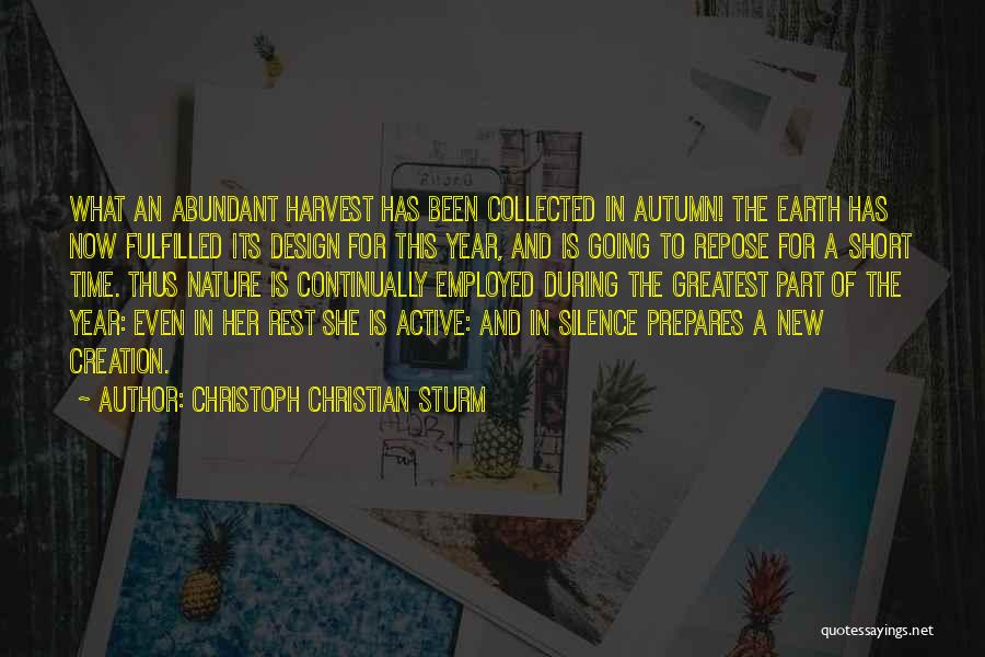 Christoph Christian Sturm Quotes: What An Abundant Harvest Has Been Collected In Autumn! The Earth Has Now Fulfilled Its Design For This Year, And