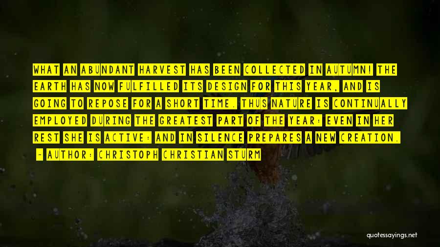 Christoph Christian Sturm Quotes: What An Abundant Harvest Has Been Collected In Autumn! The Earth Has Now Fulfilled Its Design For This Year, And