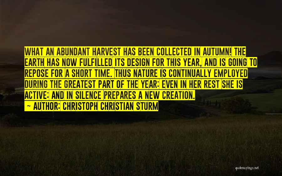 Christoph Christian Sturm Quotes: What An Abundant Harvest Has Been Collected In Autumn! The Earth Has Now Fulfilled Its Design For This Year, And