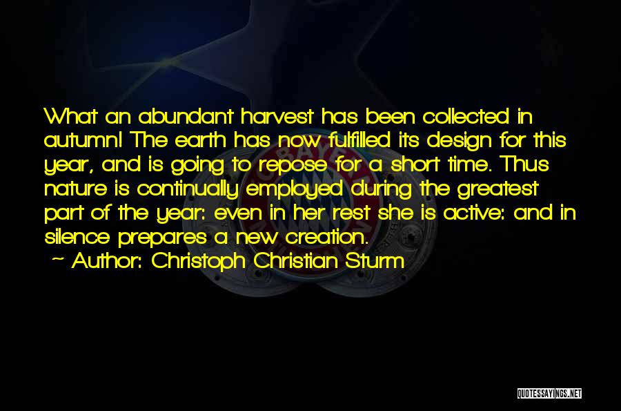 Christoph Christian Sturm Quotes: What An Abundant Harvest Has Been Collected In Autumn! The Earth Has Now Fulfilled Its Design For This Year, And