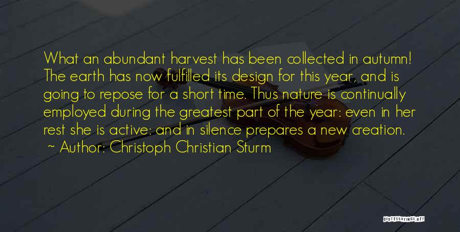 Christoph Christian Sturm Quotes: What An Abundant Harvest Has Been Collected In Autumn! The Earth Has Now Fulfilled Its Design For This Year, And