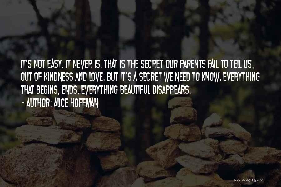 Alice Hoffman Quotes: It's Not Easy. It Never Is. That Is The Secret Our Parents Fail To Tell Us, Out Of Kindness And