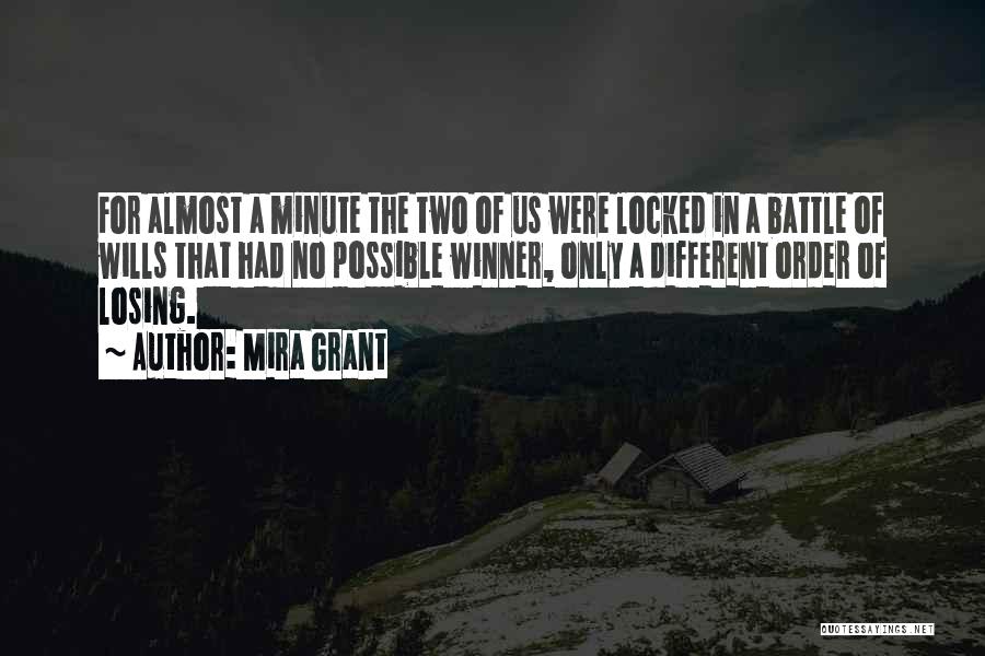 Mira Grant Quotes: For Almost A Minute The Two Of Us Were Locked In A Battle Of Wills That Had No Possible Winner,